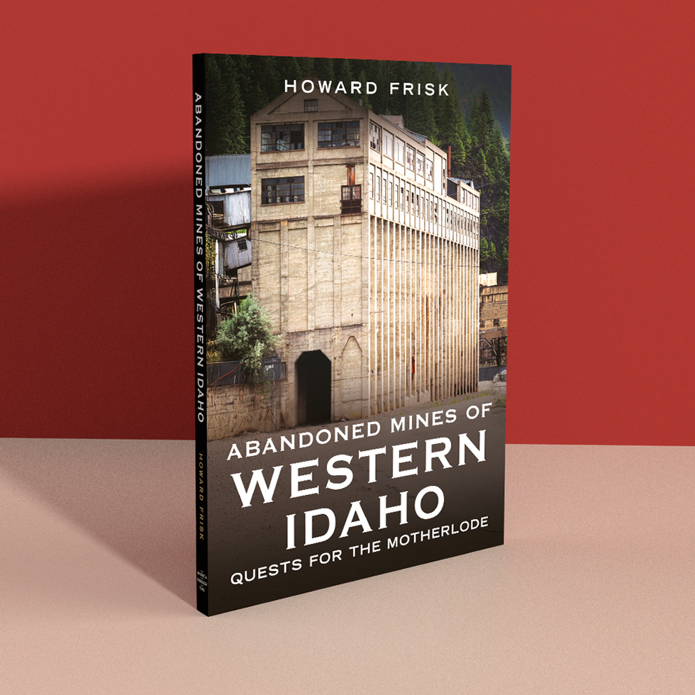 Abandoned Mines of Western Idaho: Quests for the Motherlode